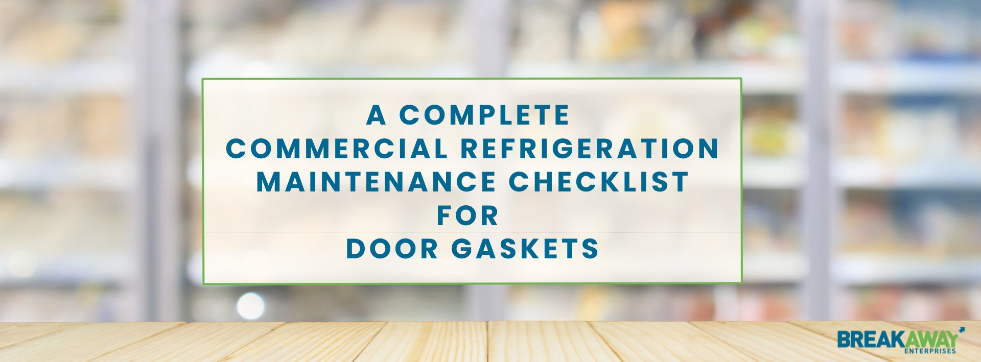 A Complete Commercial Refrigeration Maintenance Checklist for Door Gaskets